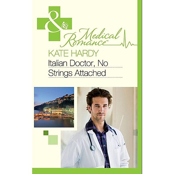 Italian Doctor, No Strings Attached (Mills & Boon Medical), Kate Hardy