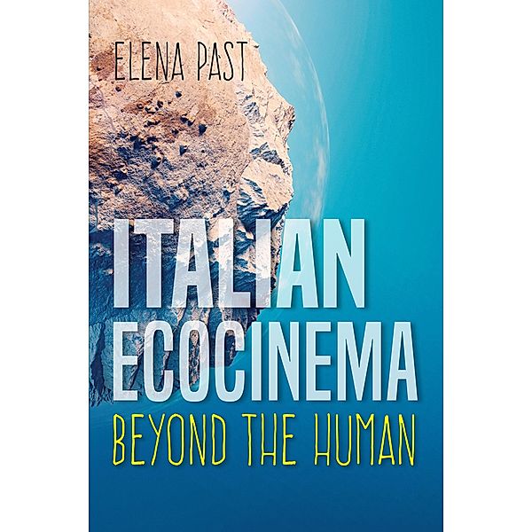 Italian Ecocinema Beyond the Human / New Directions in National Cinemas, Elena Past