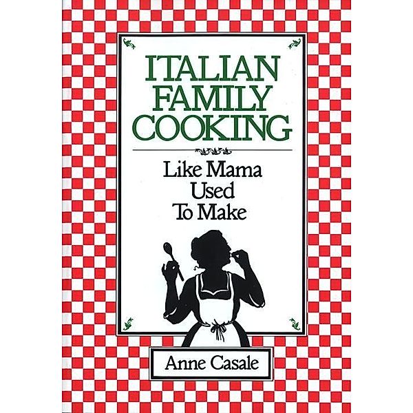 Italian Family Cooking, Anne Casale
