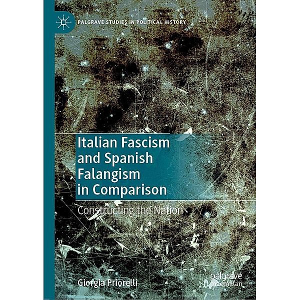 Italian Fascism and Spanish Falangism in Comparison / Palgrave Studies in Political History, Giorgia Priorelli