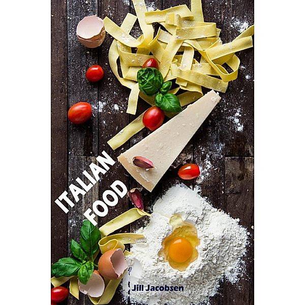 Italian Food: Le 200 migliori ricette della pasta & pizza cucina (Cucina Italiana), Jill Jacobsen