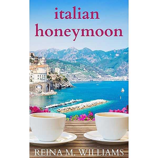 Italian Honeymoon (Escape in Love, #3) / Escape in Love, Reina M. Williams