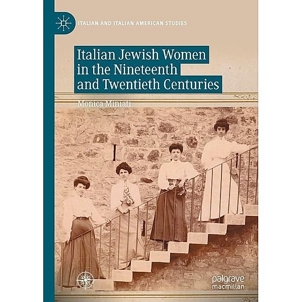 Italian Jewish Women in the Nineteenth and Twentieth Centuries / Italian and Italian American Studies, Monica Miniati