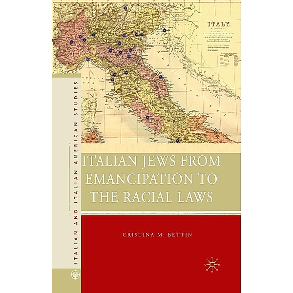 Italian Jews from Emancipation to the Racial Laws / Italian and Italian American Studies, C. Bettin