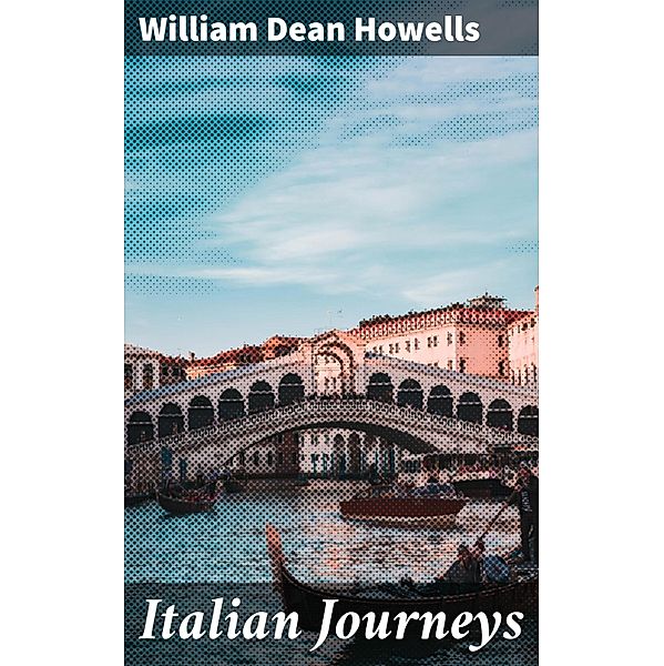 Italian Journeys, William Dean Howells