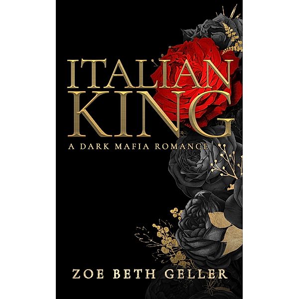 Italian King: A Dark Mafia Romance (Micheli Mafia (The Dirty Series), #1) / Micheli Mafia (The Dirty Series), Zoe Beth Geller