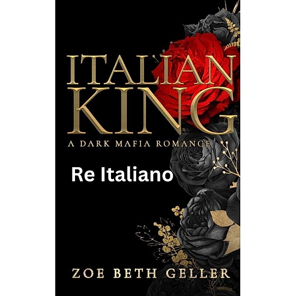 Italian King-Re Italiano (Dirty (Micheli Mafia) Seri, #1) / Dirty (Micheli Mafia) Seri, Zoe Beth Geller