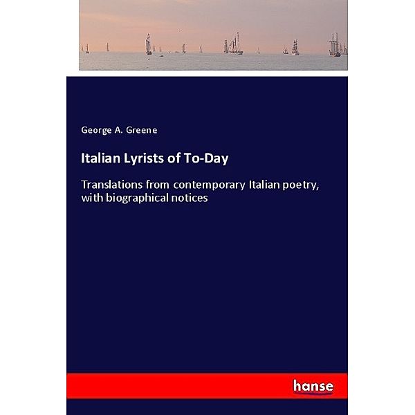 Italian Lyrists of To-Day, George A. Greene