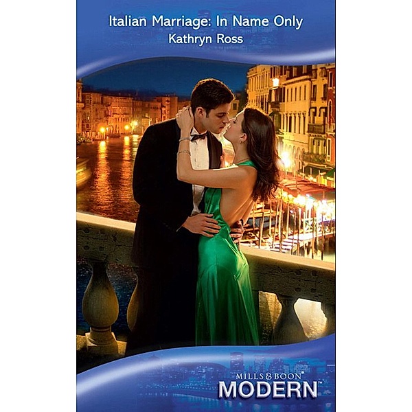 Italian Marriage: In Name Only (Mills & Boon Modern), Kathryn Ross