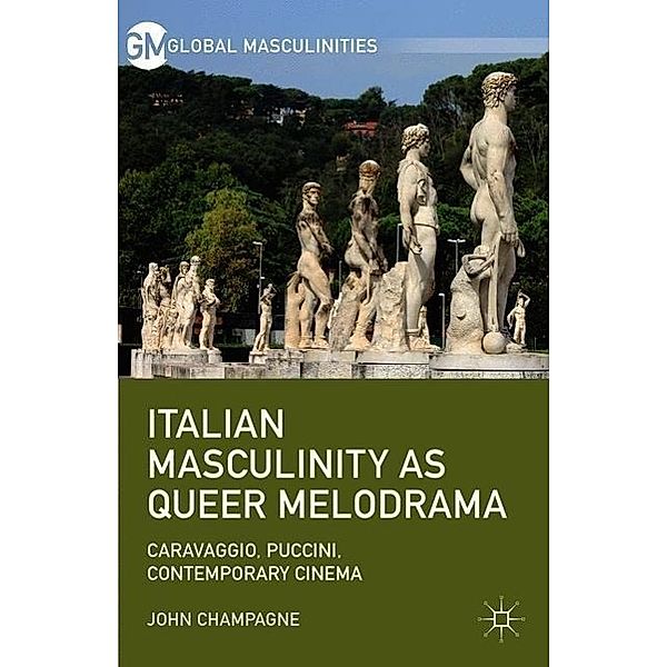 Italian Masculinity as Queer Melodrama, J. Champagne