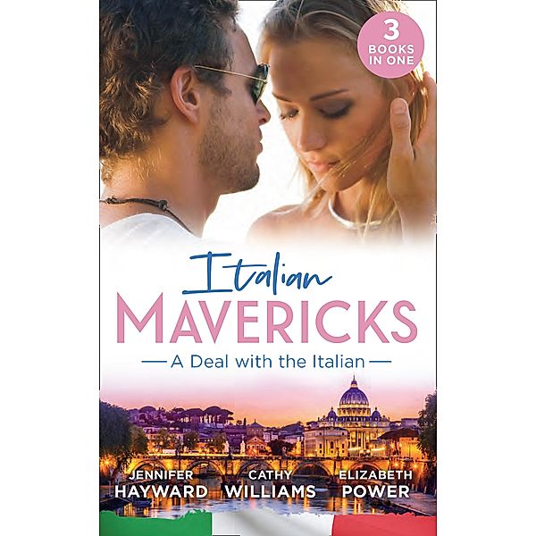 Italian Mavericks: A Deal With The Italian: The Italian's Deal for I Do / A Pawn in the Playboy's Game / A Clash with Cannavaro / Mills & Boon, Jennifer Hayward, Cathy Williams, Elizabeth Power