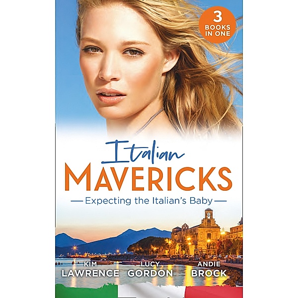Italian Mavericks: Expecting The Italian's Baby: One Night to Wedding Vows (Wedlocked!) / Expecting the Fellani Heir / The Shock Cassano Baby / Mills & Boon, Kim Lawrence, Lucy Gordon, Andie Brock