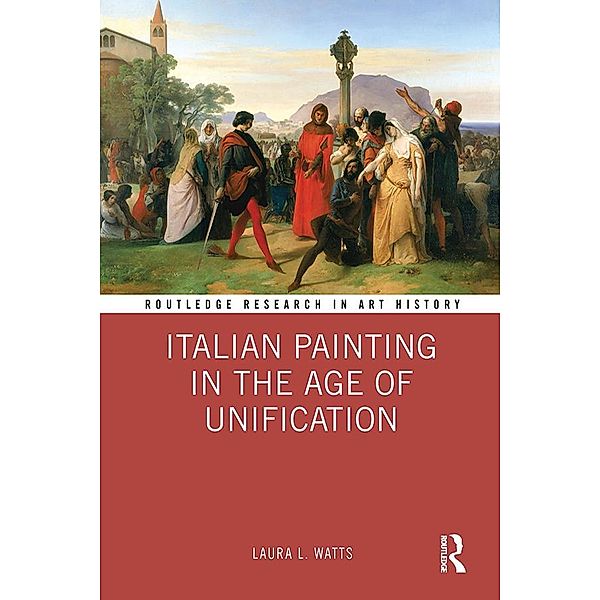 Italian Painting in the Age of Unification, Laura L. Watts