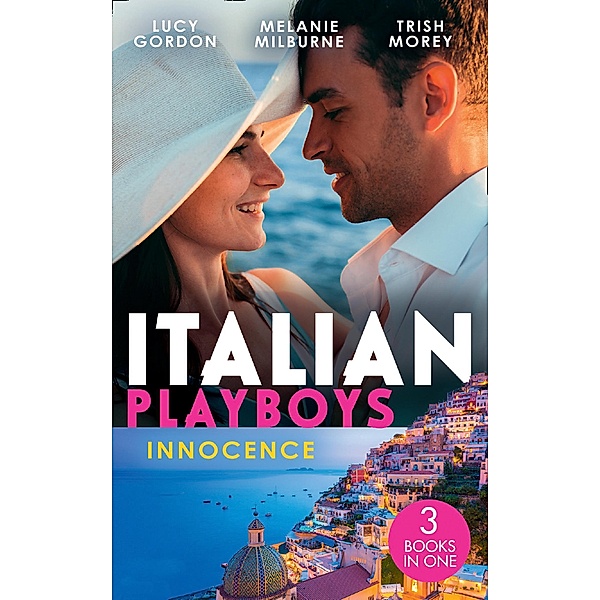 Italian Playboys: Innocence: Reunited with Her Italian Ex / The Temporary Mrs. Marchetti / Bartering Her Innocence / Mills & Boon, Lucy Gordon, Melanie Milburne, Trish Morey
