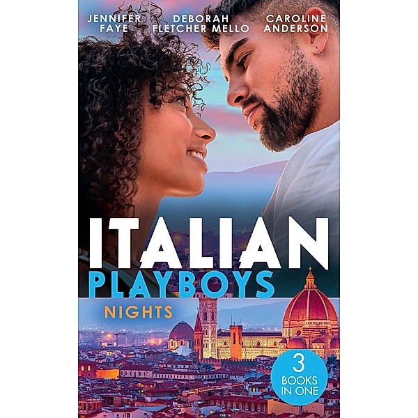 Italian Playboys: Nights: The Playboy of Rome (The DeFiore Brothers) / Tuscan Heat / Best Friend to Wife and Mother?, Jennifer Faye, Deborah Fletcher Mello, Caroline Anderson