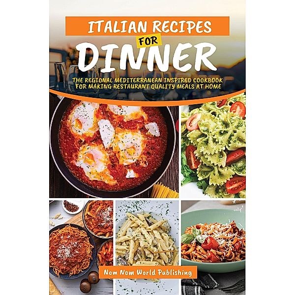 Italian Recipes For Dinner, Nom Nom World Publishing