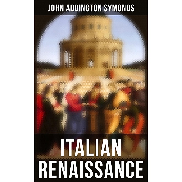 Italian Renaissance, John Addington Symonds