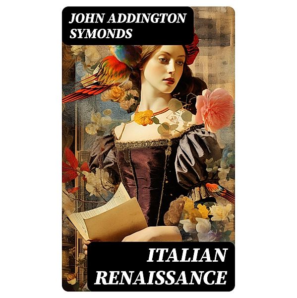 Italian Renaissance, John Addington Symonds