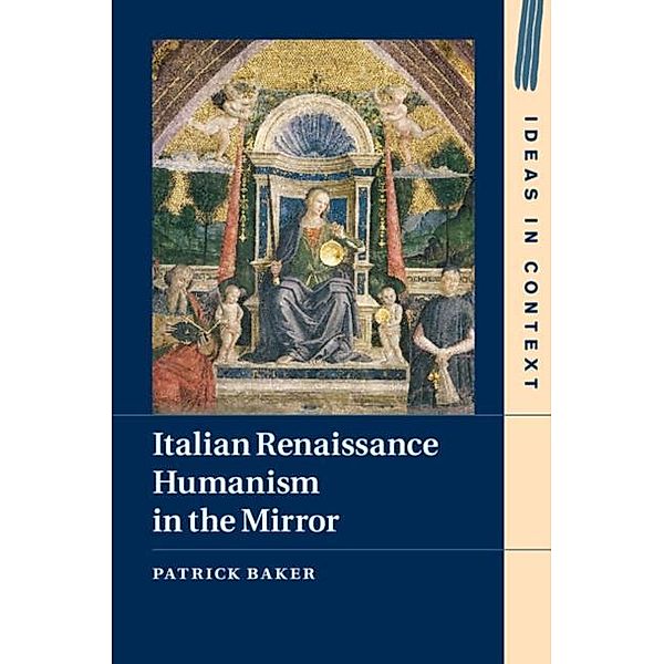 Italian Renaissance Humanism in the Mirror, Patrick Baker