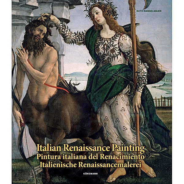 Italian Renaissance Painting. Pintuna italiana del Renacimiento. Italienische Renaissancemalerei, Ruth Dangelmaier