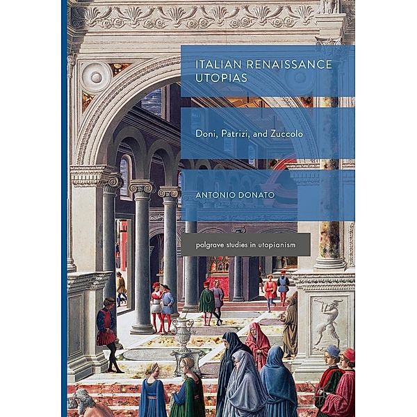 Italian Renaissance Utopias / Palgrave Studies in Utopianism, Antonio Donato