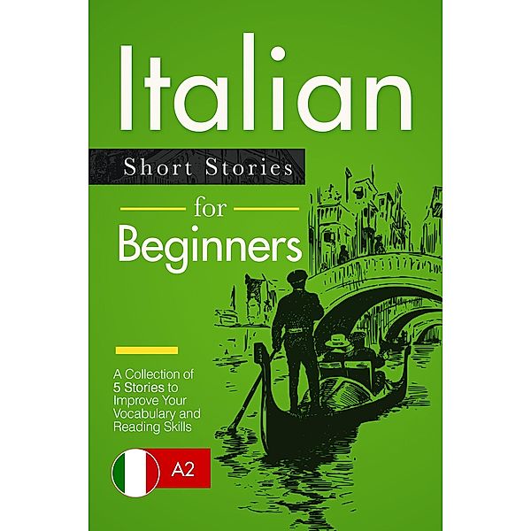 Italian Short Stories for Beginners: A Collection of 5 Stories to Improve Your Vocabulary and Reading Skills, Verblix Press