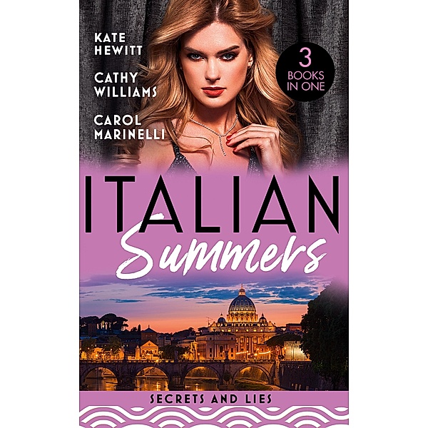 Italian Summers: Secrets And Lies: The Secret Kept from the Italian (Secret Heirs of Billionaires) / Seduced into Her Boss's Service / The Innocent's Secret Baby, Kate Hewitt, Cathy Williams, Carol Marinelli