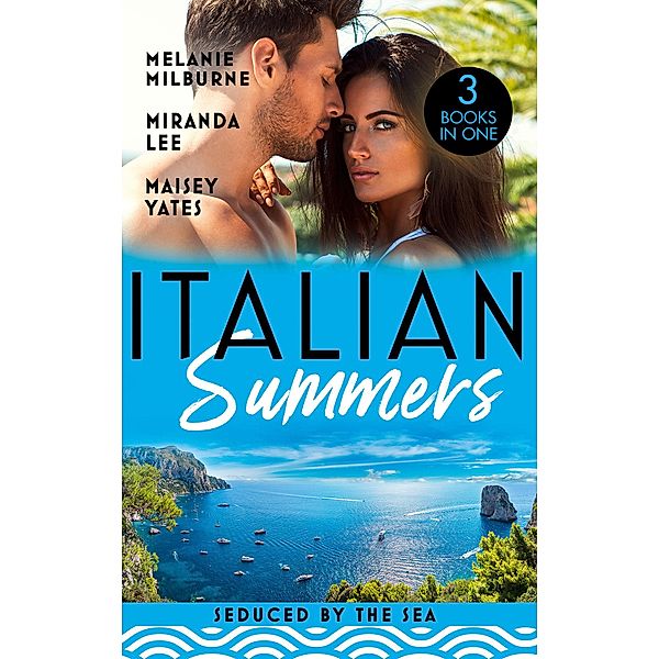 Italian Summers: Seduced By The Sea: Awakening the Ravensdale Heiress (The Ravensdale Scandals) / The Italian's Unexpected Love-Child / The Italian's Pregnant Prisoner, Melanie Milburne, Miranda Lee, Maisey Yates