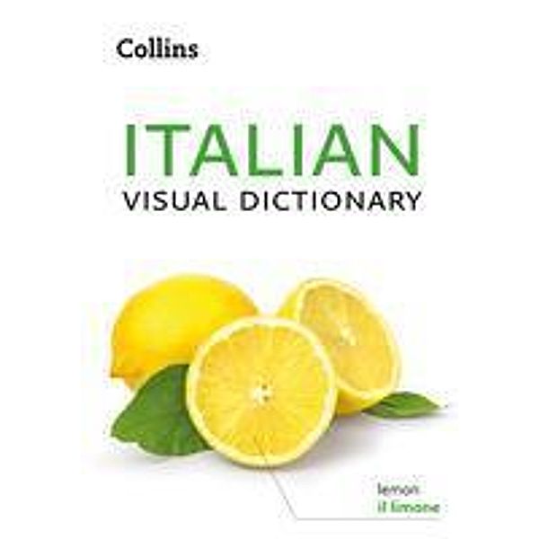 Italian Visual Dictionary: A photo guide to everyday words and phrases in Italian (Collins Visual Dictionary), Collins Dictionaries