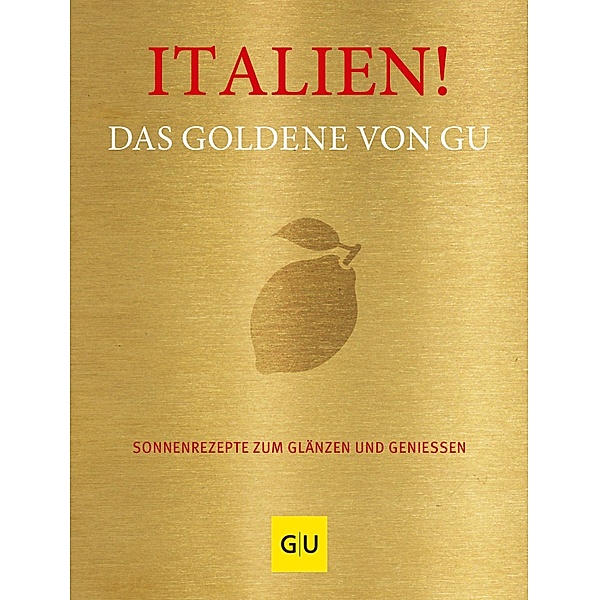 Italien! Das Goldene von GU / GU Kochen & Verwöhnen Grundkochbücher