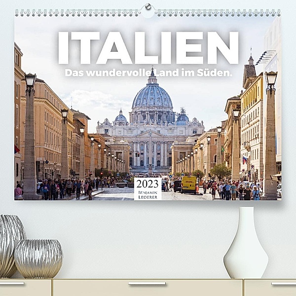 Italien - Das wundervolle Land im Süden. (Premium, hochwertiger DIN A2 Wandkalender 2023, Kunstdruck in Hochglanz), Benjamin Lederer