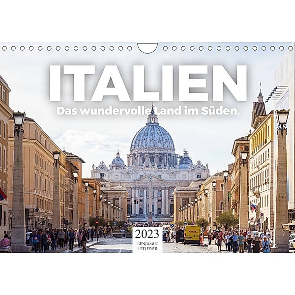 Italien - Das wundervolle Land im Süden. (Wandkalender 2023 DIN A4 quer), Benjamin Lederer