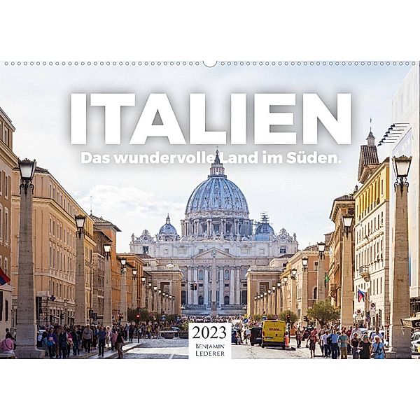 Italien - Das wundervolle Land im Süden. (Wandkalender 2023 DIN A2 quer), Benjamin Lederer
