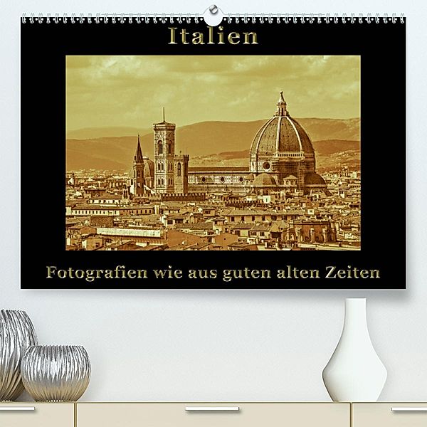Italien - Fotografien wie aus guten alten Zeiten(Premium, hochwertiger DIN A2 Wandkalender 2020, Kunstdruck in Hochglanz, Gunter Kirsch