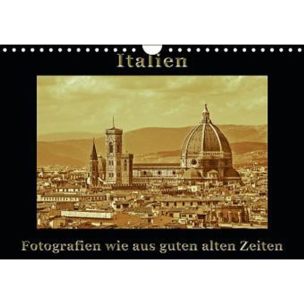 Italien - Fotografien wie aus guten alten Zeiten (Wandkalender 2015 DIN A4 quer), Gunter Kirsch