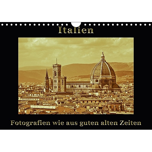 Italien - Fotografien wie aus guten alten Zeiten (Wandkalender 2018 DIN A4 quer), Gunter Kirsch