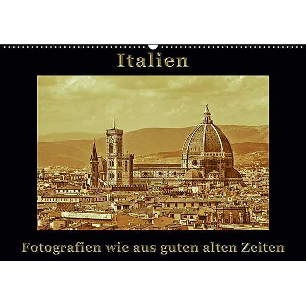 Italien - Fotografien wie aus guten alten Zeiten (Wandkalender 2019 DIN A2 quer), Gunter Kirsch