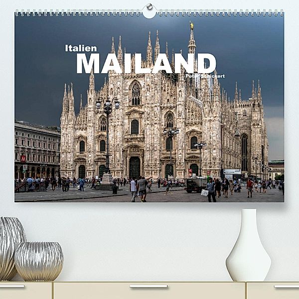 Italien - Mailand (Premium, hochwertiger DIN A2 Wandkalender 2023, Kunstdruck in Hochglanz), Peter Schickert