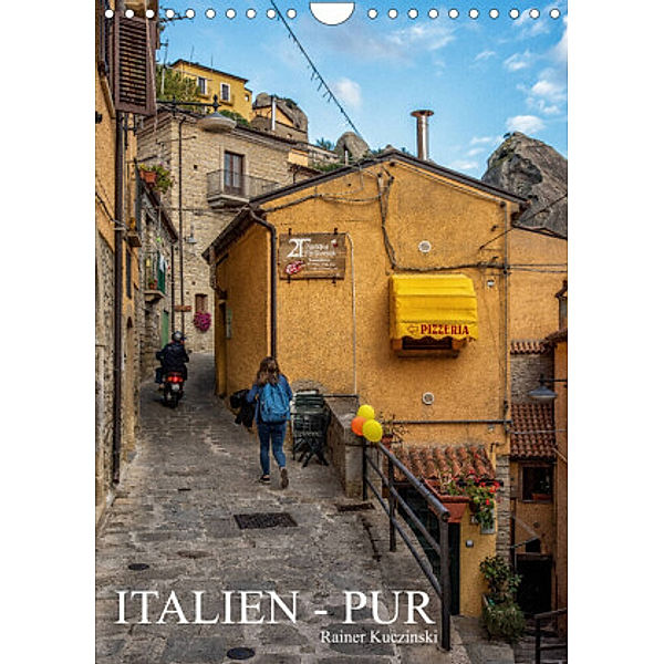 Italien - Pur (Wandkalender 2022 DIN A4 hoch), Rainer Kuczinski