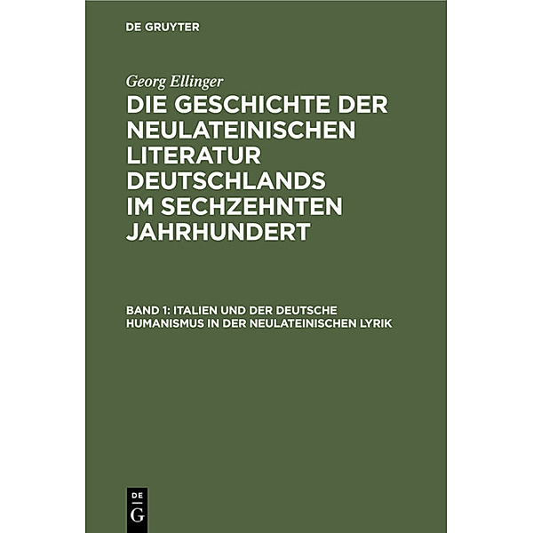 Italien und der deutsche Humanismus in der neulateinischen Lyrik, Georg Ellinger
