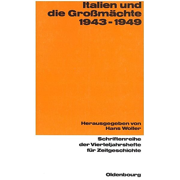 Italien und die Grossmächte 1943-1949 / Schriftenreihe der Vierteljahrshefte für Zeitgeschichte Bd.57, Hans Woller