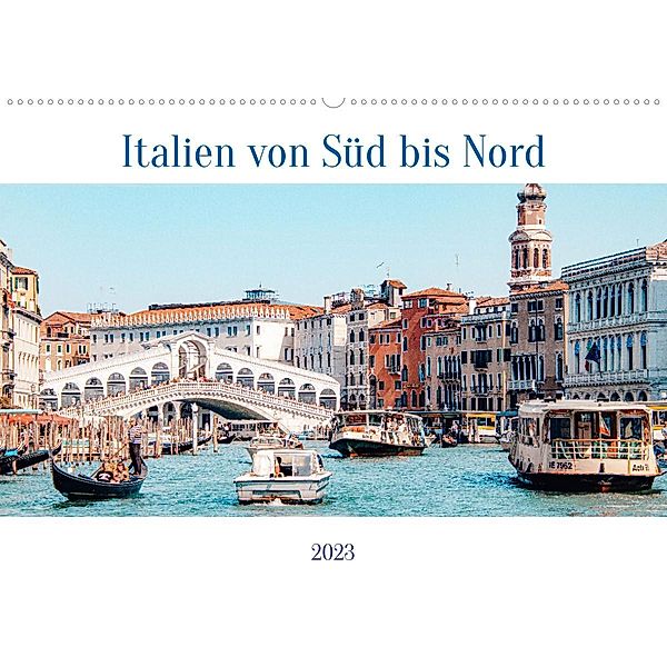 Italien von Süd bis Nord (Wandkalender 2023 DIN A2 quer), ellenlichtenheldt