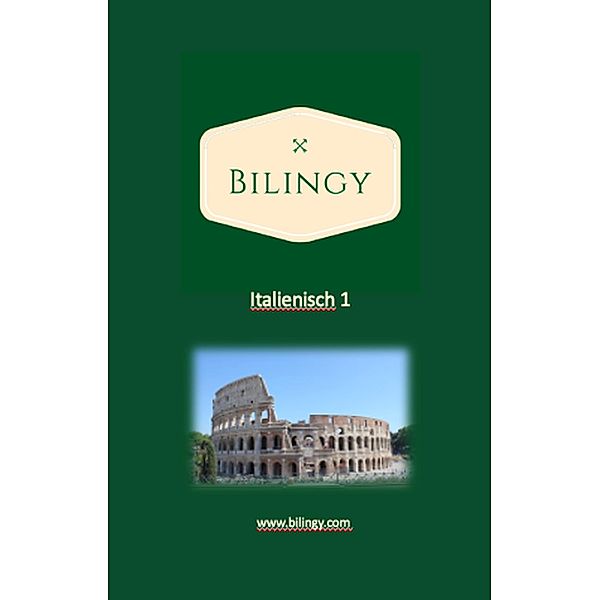 Italienisch 1 (Bilingy Italienisch, #1) / Bilingy Italienisch, Bilingy Italienisch
