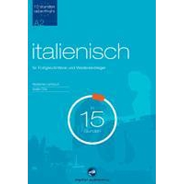 Italienisch für Fortgeschrittene und Wiedereinsteiger in 15 Stunden, Lehrbuch u. 2 Audio-CDs