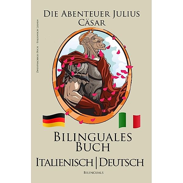 Italienisch Lernen - Bilinguales Buch (Italienisch - Deutsch) Die Abenteuer Julius Cäsar, Bilinguals