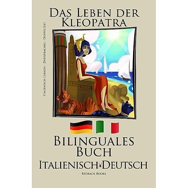 Italienisch Lernen - Bilinguales Buch (Italienisch - Deutsch) Das Leben der Kleopatra, Redback Books