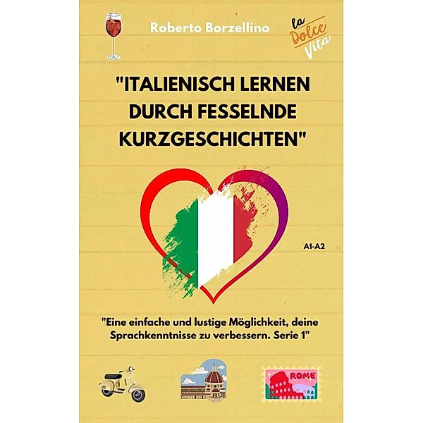 Italienisch lernen durch fesselnde Kurzgeschichten / Kurzgeschichten auf Italienisch Bd.1, Roberto Borzellino