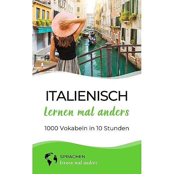 Italienisch lernen mal anders - 1000 Vokabeln in 10 Stunden / Italienisch lernen mal anders Bd.1, Sprachen Lernen Mal Anders