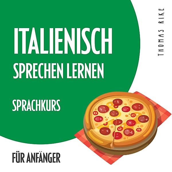 Italienisch sprechen lernen (Sprachkurs für Anfänger), Thomas Rike