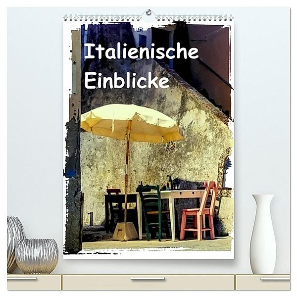 Italienische Einblicke (hochwertiger Premium Wandkalender 2024 DIN A2 hoch), Kunstdruck in Hochglanz, Gabi Hampe